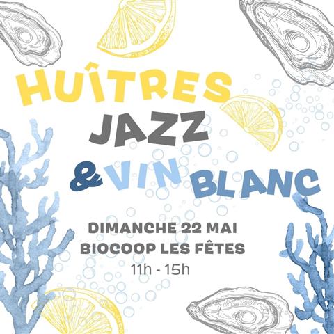 Huitres, Jazz & Vin blanc le dimanche 22 mai aux Fêtes !